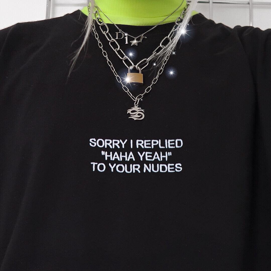 Aesthetic Shirt Sorry I Replied Haha Yeah To Your Nudes Embroidered T Shirt Aesthetic Clothing Tumblr Shirt Tumblr Clothing Grunge