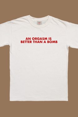 An Orgasm Better Than A Bomb T Shirt