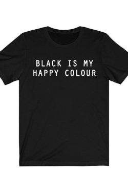 Black Is My Happy Colour Woman Tshirt Tumblr Blogger Instagram Happy Color Shirt