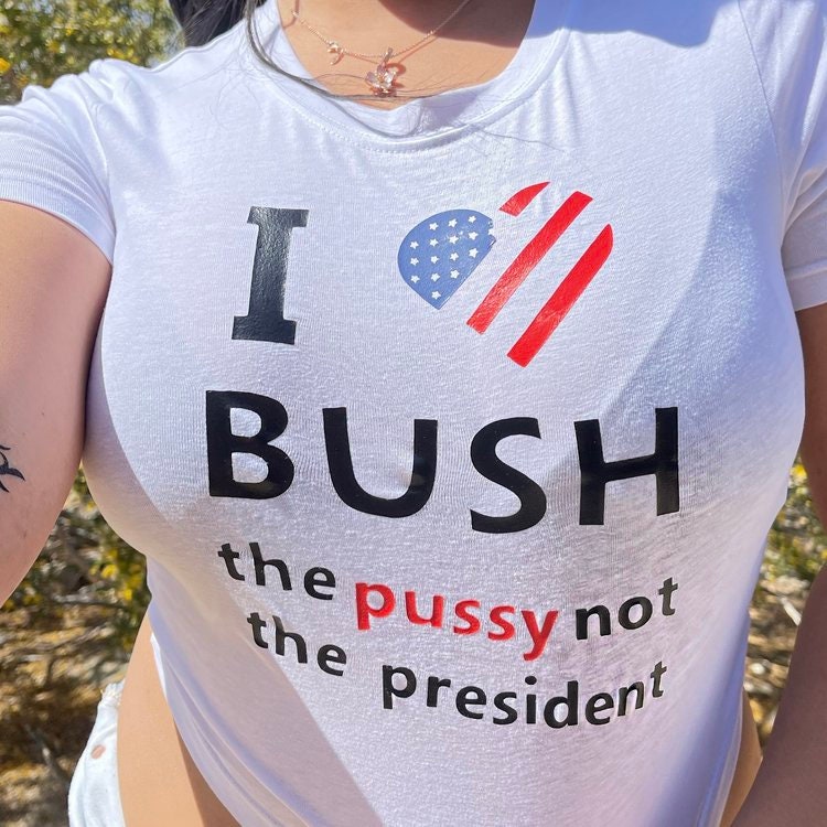 I Love Bush The Pussy Not The President Baby Tee