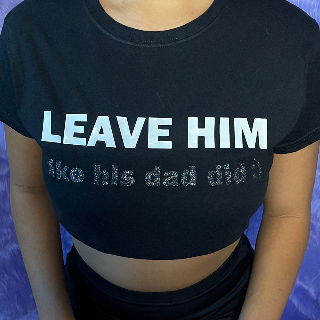 Leave Him Baby Tee