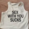 Sex With You Sucks White Crop Tank Top Funny 2000's Slogan Top Text Saying Tank Vest Top Trending Streetwear Fashion 90s Aesthetic Top