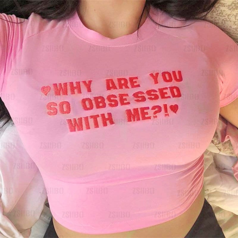 Why Are You So Obsessed With Me? Pink Y2k Fashion Letter Tee Y2k Back To School Tee Y2k Crop Top