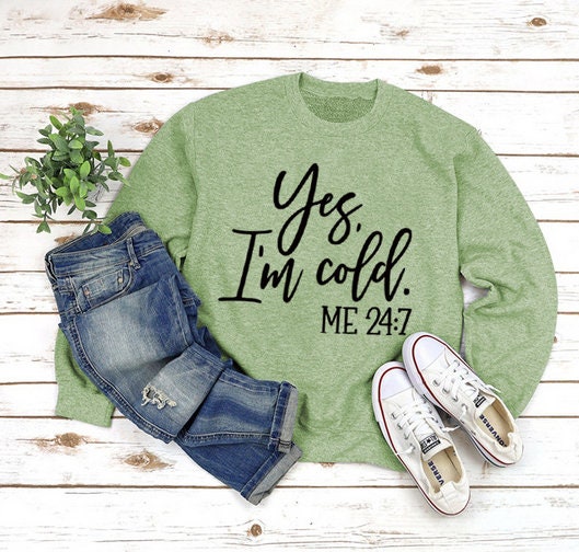 Yes I'm Cold Sweatshirt Winter Sweatshirt Me 24:7 Shirt Trending Shirt Always Cold Sweatshirt Yes I'm Cold Unisex Sweatshirt