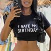 Funny I Hate My Birthday Y2K Clothing Baby Girl Tee Top