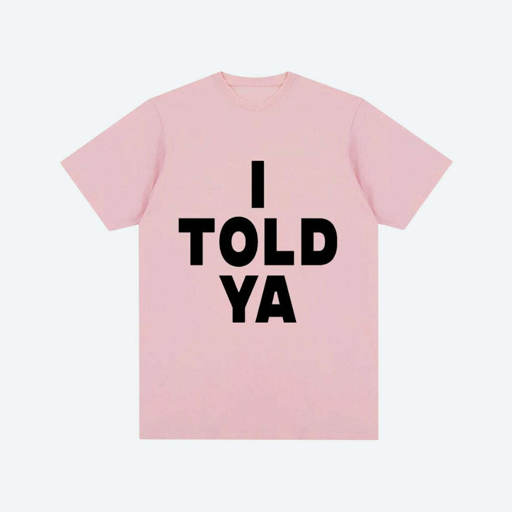 I Told Ya Tee - Y2K Grunge Aesthetic Top for Summer Outfits & 90s Fashion Lovers